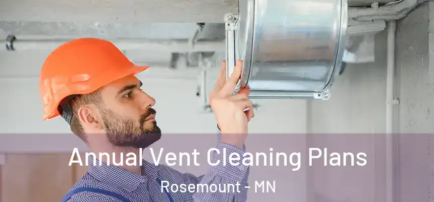 Annual Vent Cleaning Plans Rosemount - MN