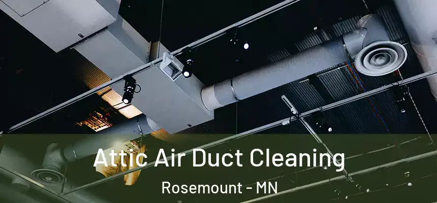 Attic Air Duct Cleaning Rosemount - MN