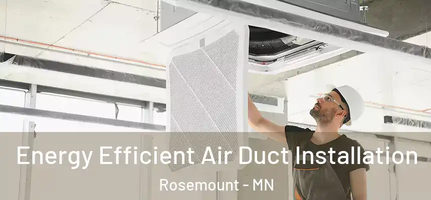  Energy Efficient Air Duct Installation Rosemount - MN