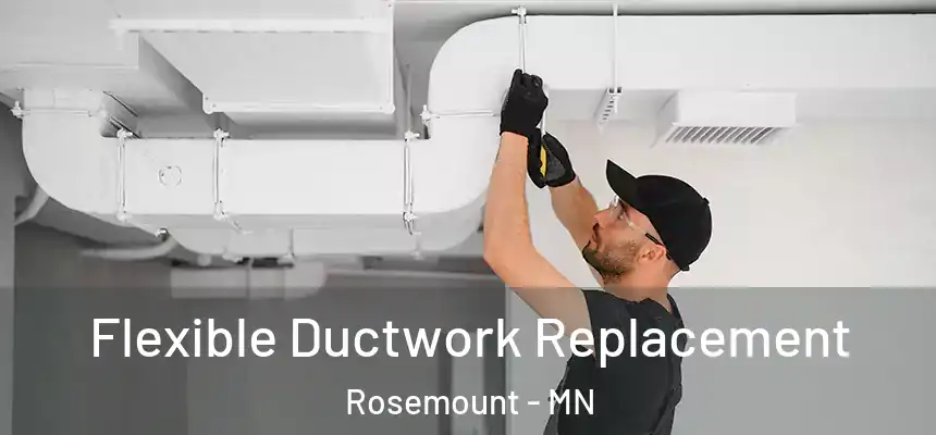 Flexible Ductwork Replacement Rosemount - MN