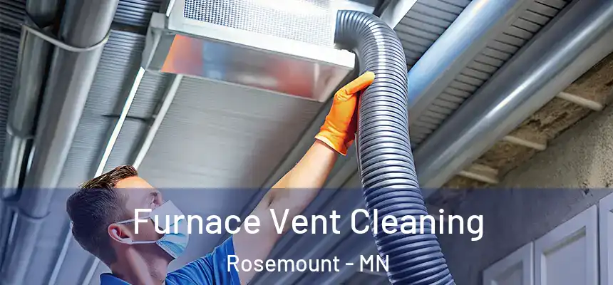 Furnace Vent Cleaning Rosemount - MN