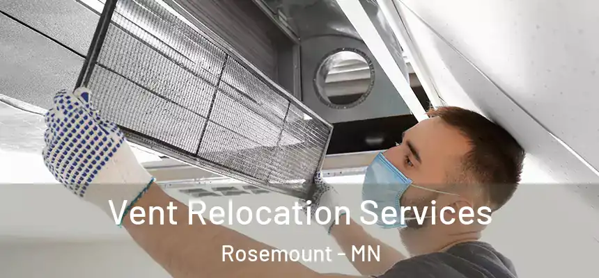 Vent Relocation Services Rosemount - MN