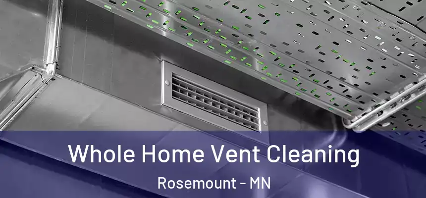 Whole Home Vent Cleaning Rosemount - MN